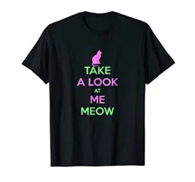 Take A Look At Me Meow T-shirt Gift Tee for Cat Persons